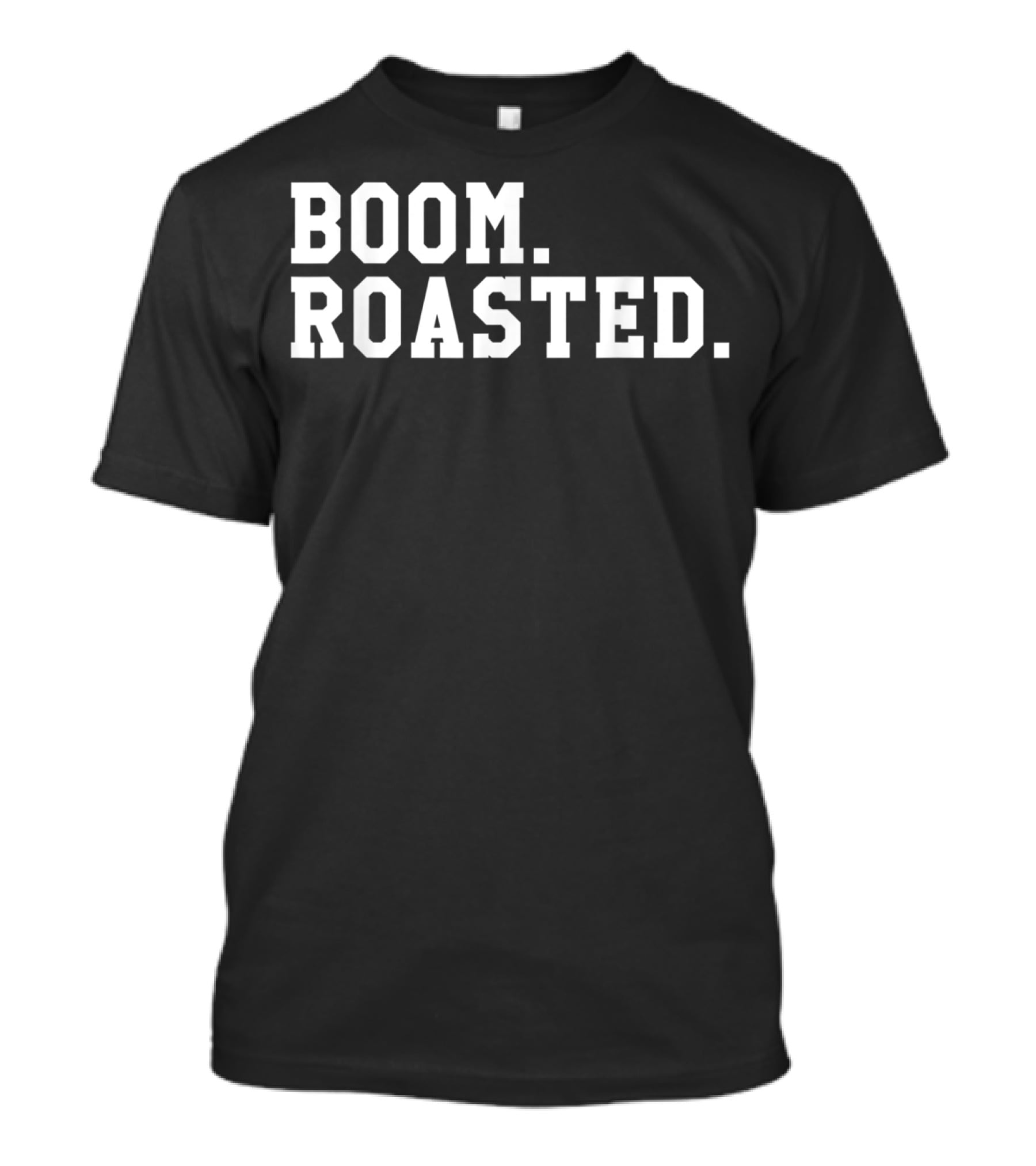 Boom Roasted Funny Savage Dank T-Shirt