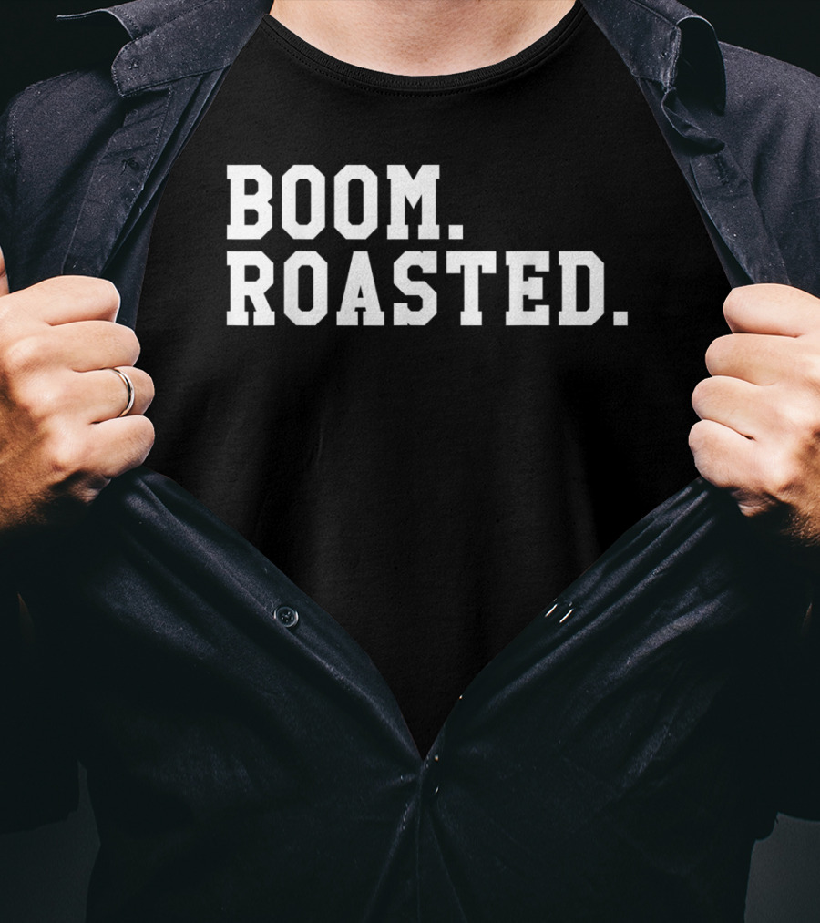 Boom Roasted Funny Savage Dank T-Shirt