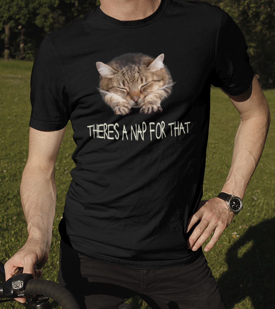 Funny Cat There's A Nap For That Sleepy Feline Charm T-Shirt