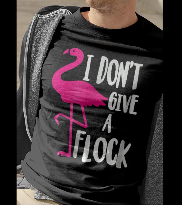 Funny Flamingo I Don't Give A Flock Pink Bird Attitude T-Shirt