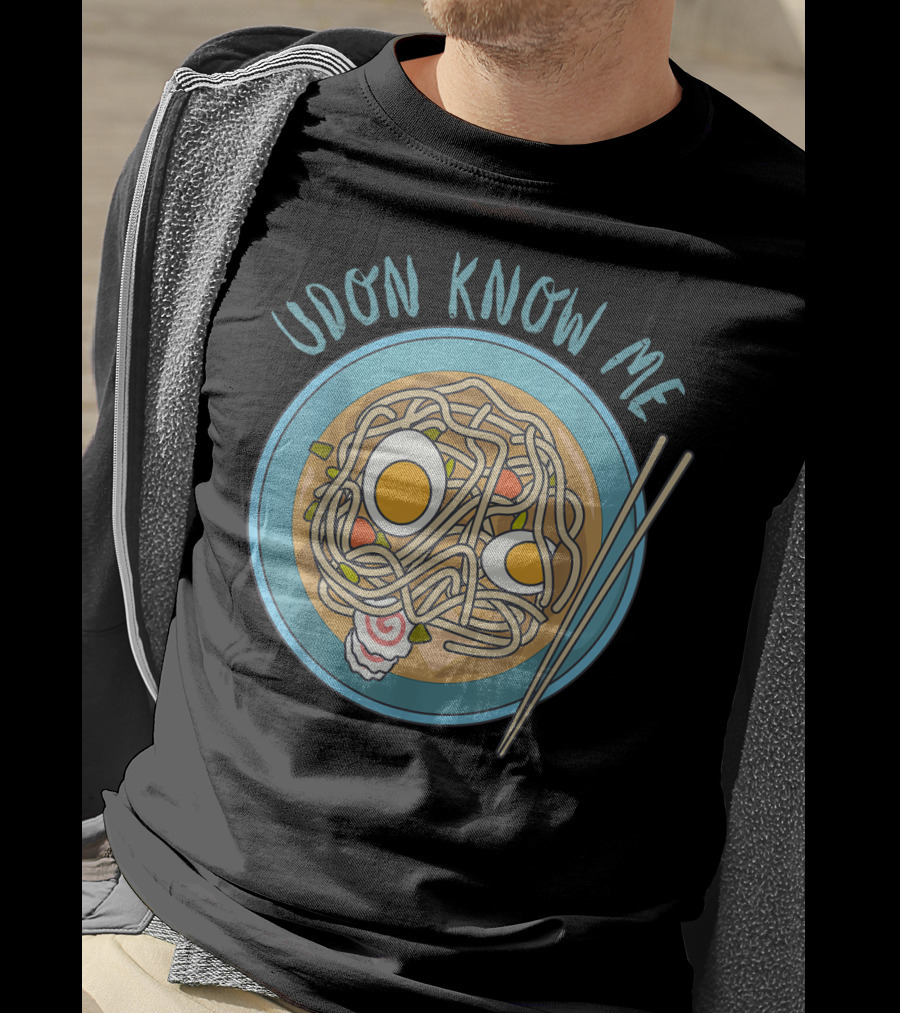 Udon Know Me Funny Japanese Noodles Pun With Bowl And Chopsticks T-Shirt