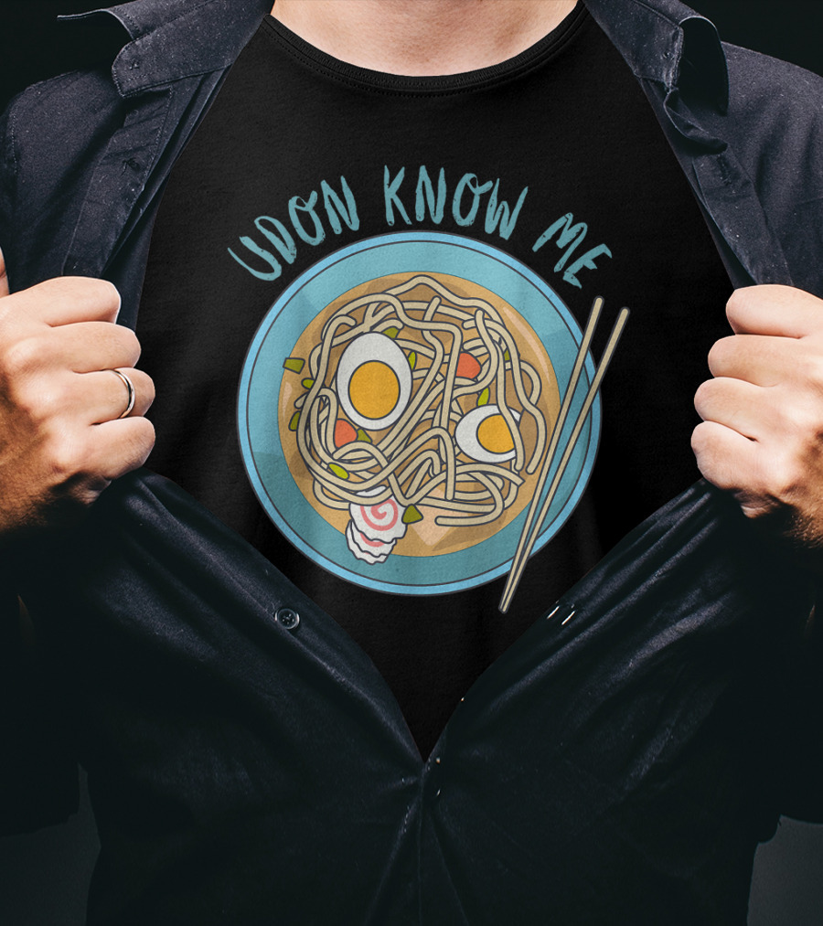 Udon Know Me Funny Japanese Noodles Pun With Bowl And Chopsticks T-Shirt