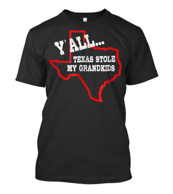 Y'all Texas Stole My Grandkids Funny Texas T-Shirt