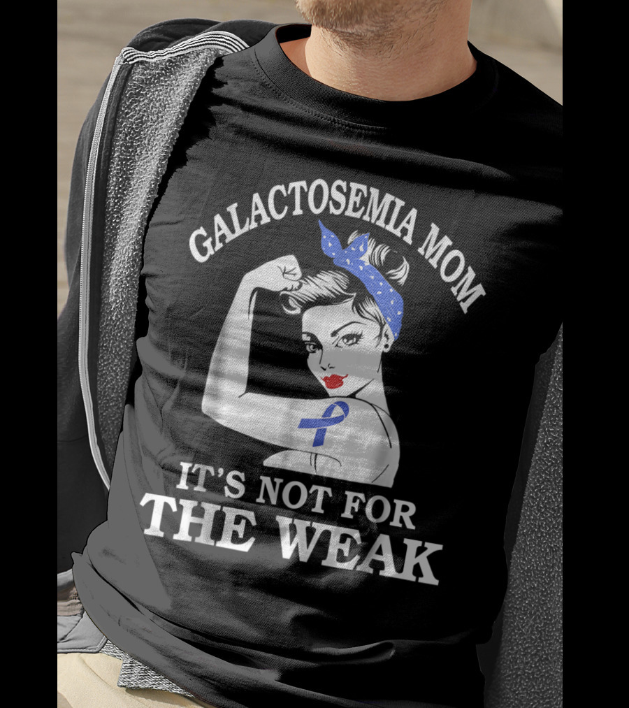 Galactosemia Mom Showing Strength With Awareness Ribbon It's Not For The Weak T-Shirt