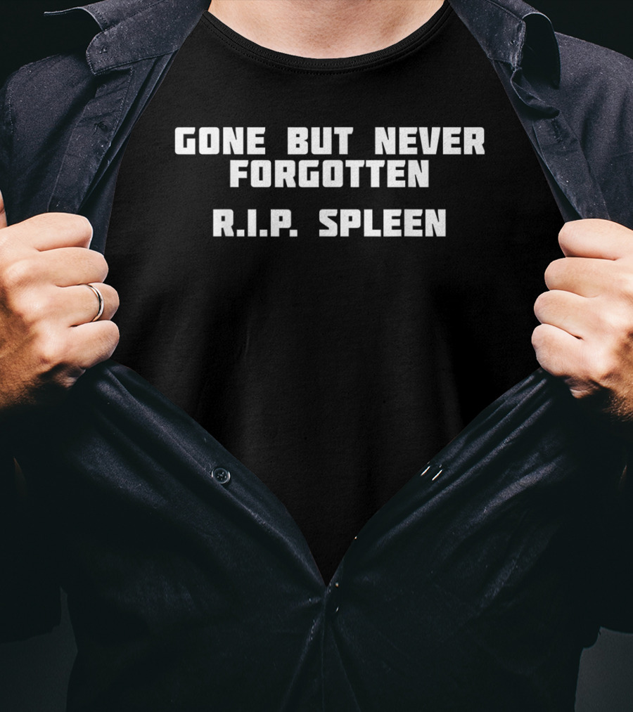 Gone But Never Forgotten R.I.P. Spleen T-Shirt