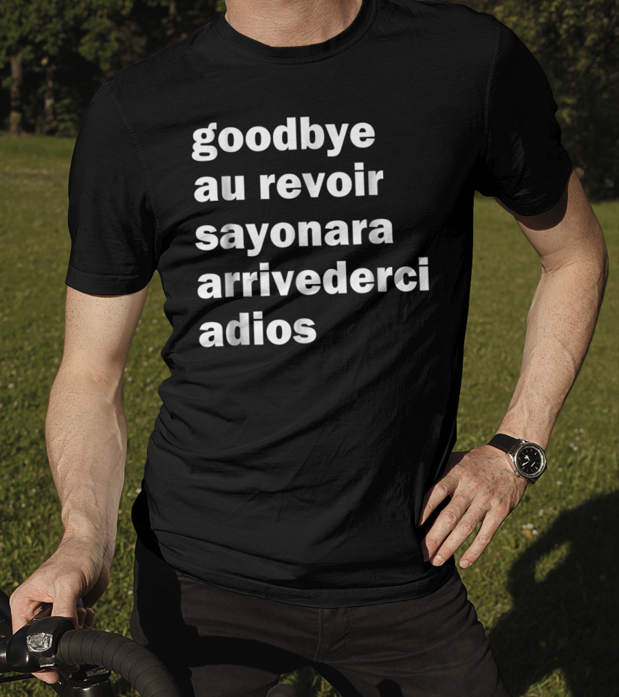 Goodbye Au Revoir Sayonara Arrivederci Adios T-Shirt