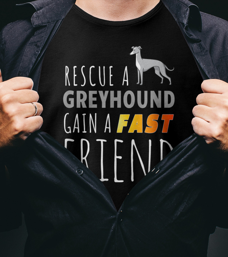 Rescue A Greyhound Gain A Fast Friend T-Shirt