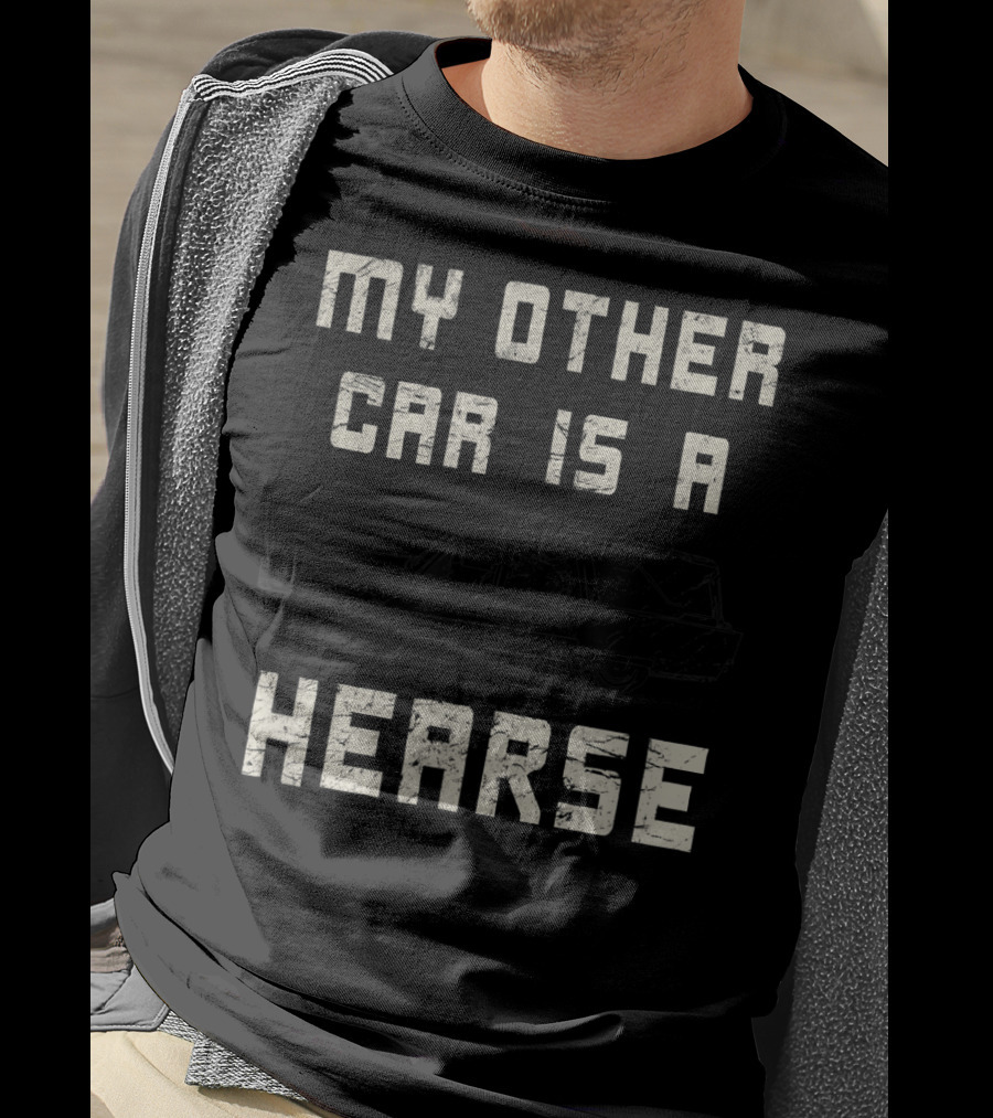 My Other Car Is A Hearse Halloween Funny Hearse Driver Sarcastic T-Shirt