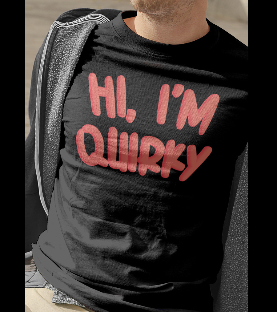 HI I'M QUIRKY T-Shirt