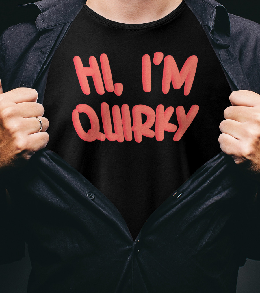 HI I'M QUIRKY T-Shirt