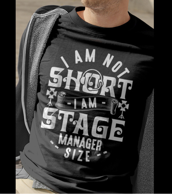 I Am Not Short Stage Manager Size Headset Lights T-Shirt