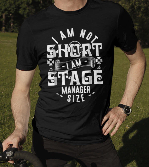 I Am Not Short Stage Manager Size Headset Lights T-Shirt