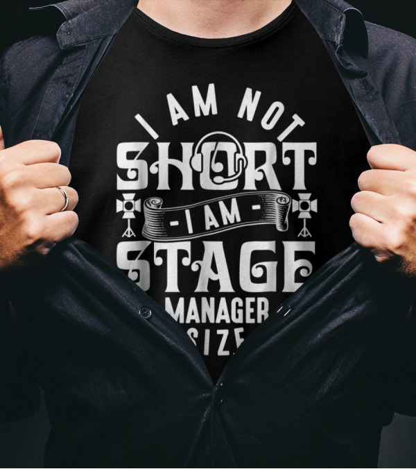 I Am Not Short Stage Manager Size Headset Lights T-Shirt