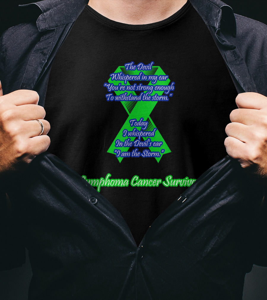 The Devil Whispered Lymphoma Cancer Survivor I Am The Storm T-Shirt