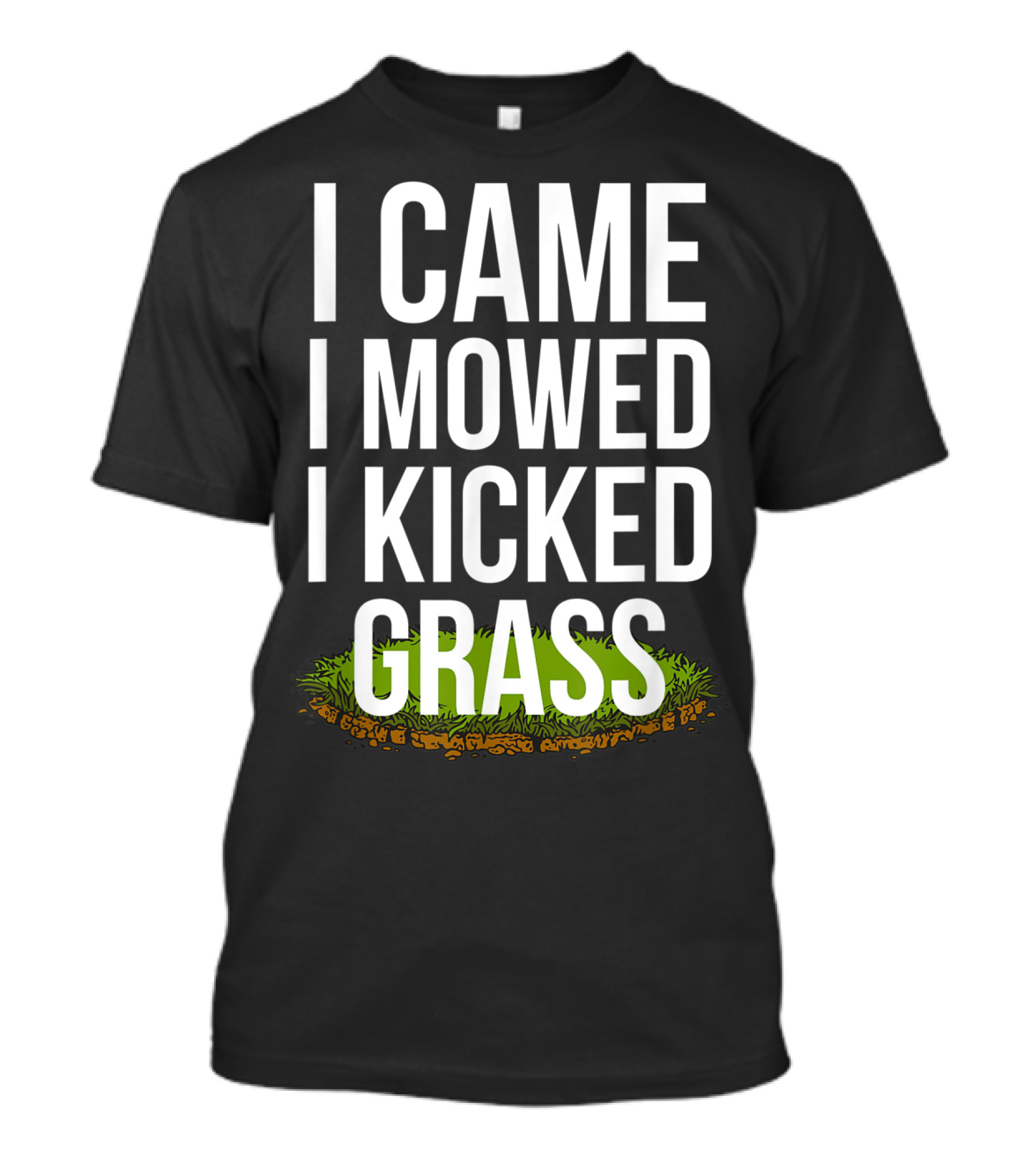 I Came I Mowed I Kicked Grass Funny Lawn Care Humor T-Shirt