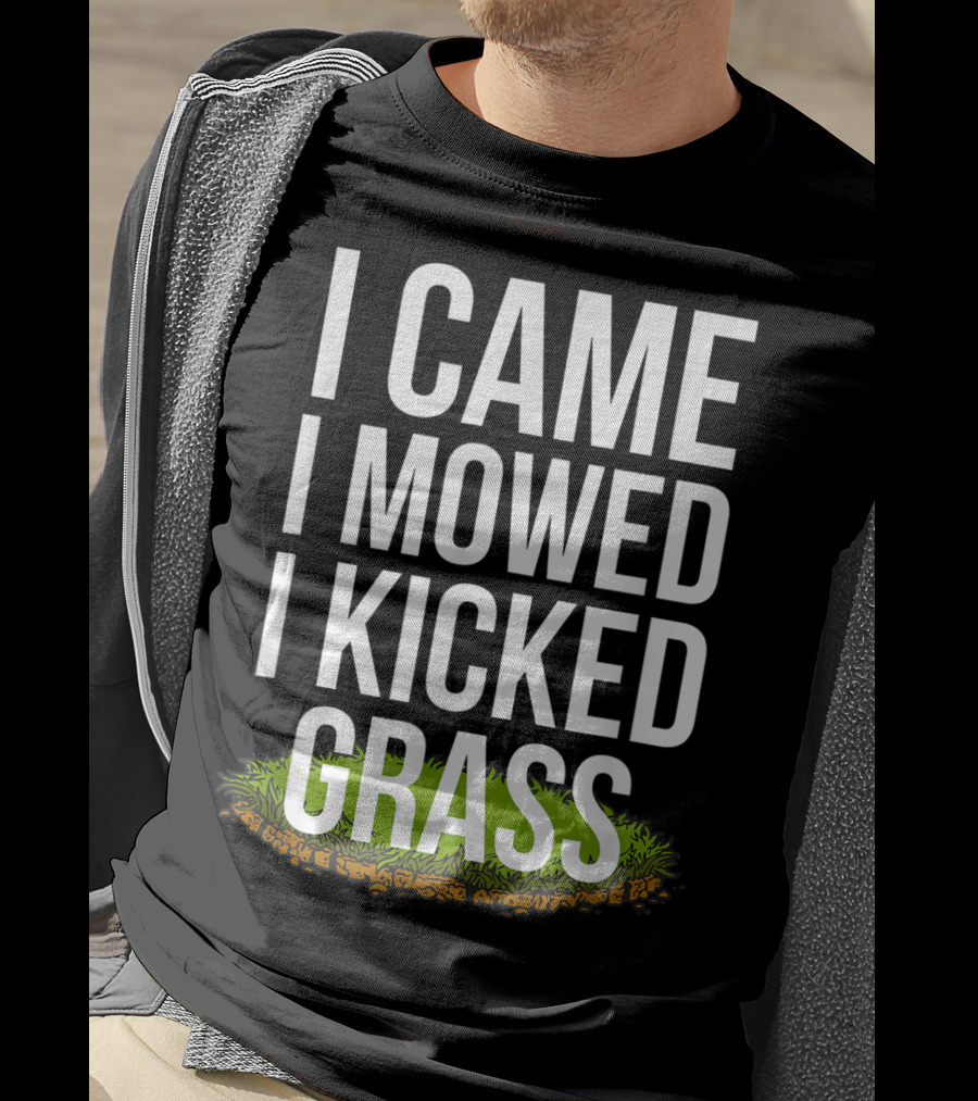 I Came I Mowed I Kicked Grass Funny Lawn Care Humor T-Shirt