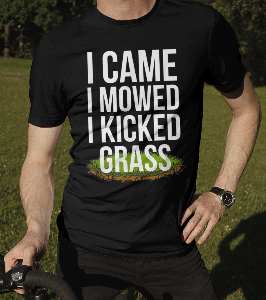 I Came I Mowed I Kicked Grass Funny Lawn Care Humor T-Shirt