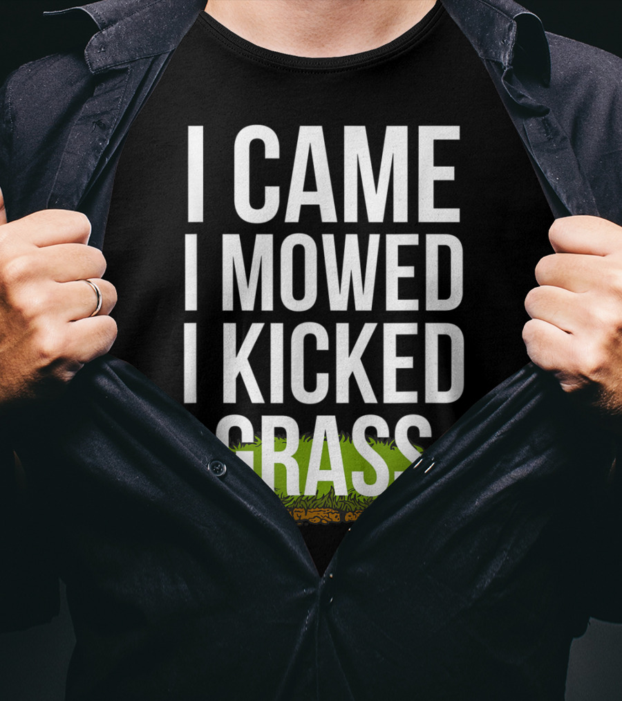 I Came I Mowed I Kicked Grass Funny Lawn Care Humor T-Shirt