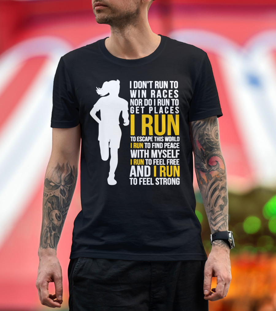 I Don't Run To Win Races Nor Do I Run To Get Places I Run To Escape This World I Run To Find Peace With Myself I Run To Feel Free And I Run To Feel St