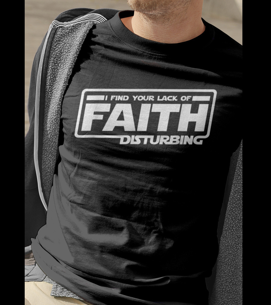 I Find Your Lack Of Faith Disturbing Star Wars T-Shirt