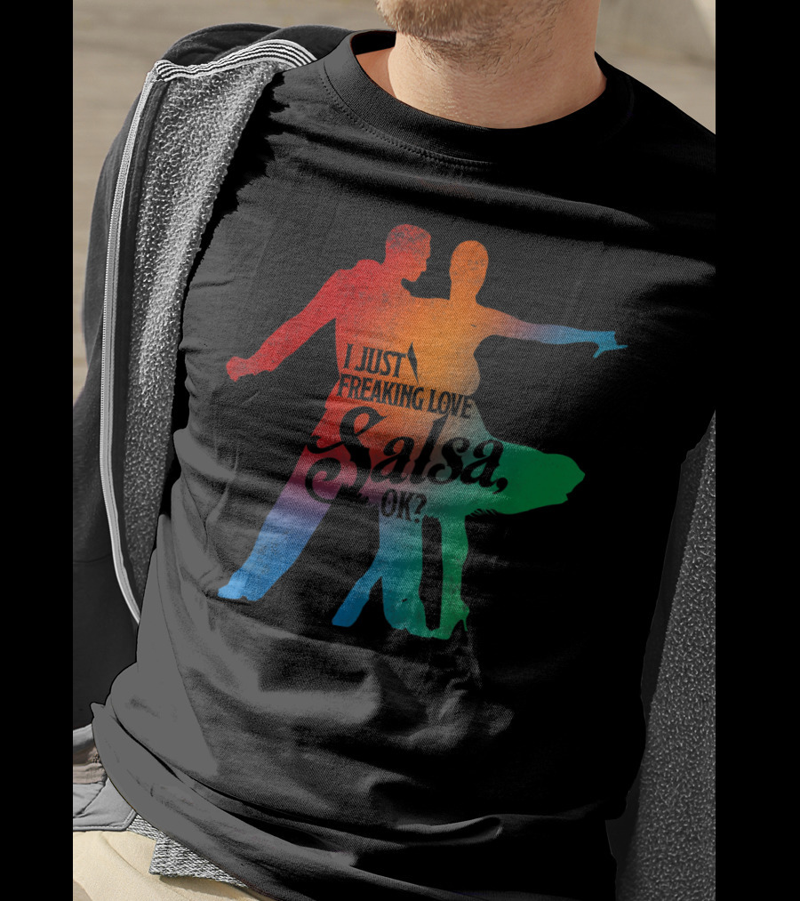 I Just Freaking Love Salsa Dancing OK T-Shirt