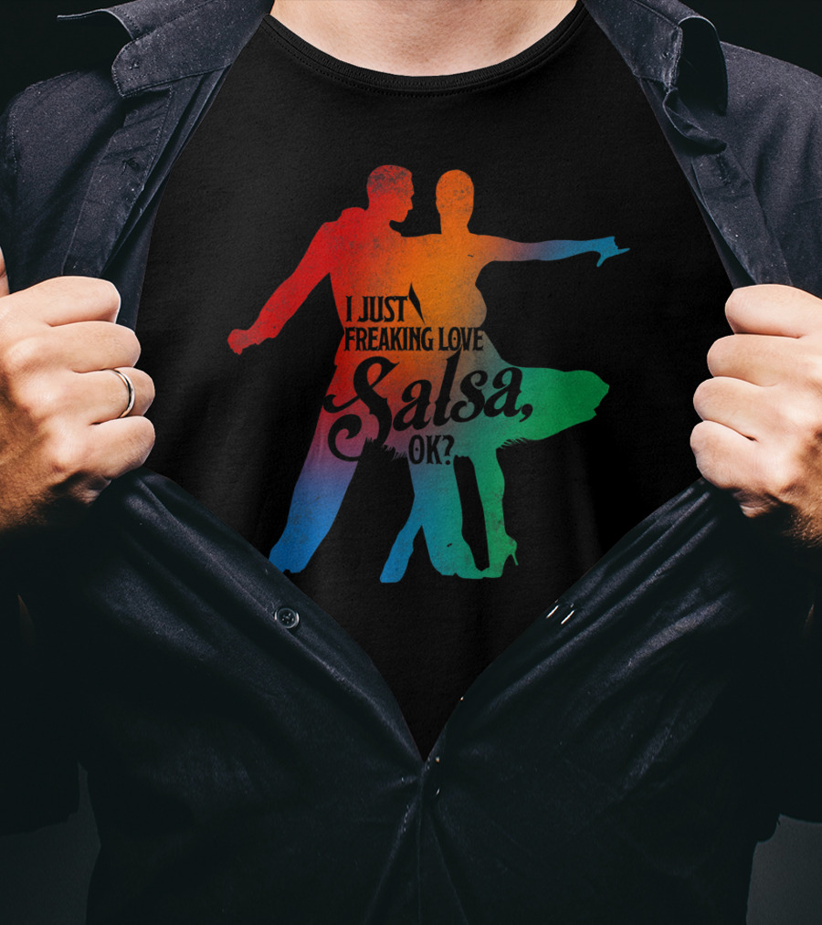 I Just Freaking Love Salsa Dancing OK T-Shirt