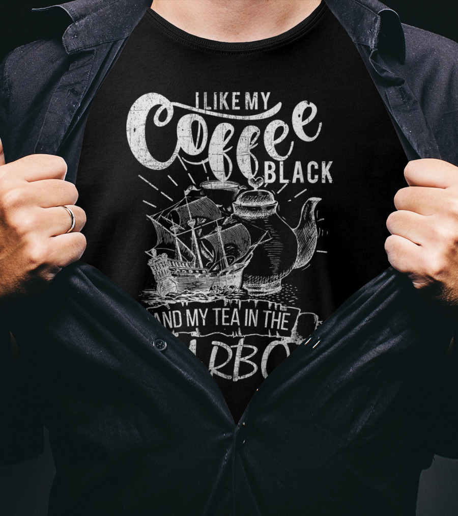 I Like My Coffee Black And My Tea In The Harbor T-Shirt