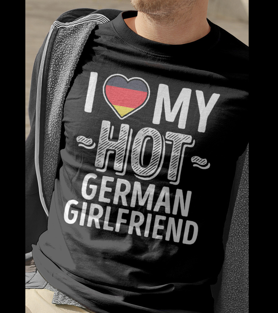 I Love My Hot German Girlfriend Germany Pride T-Shirt