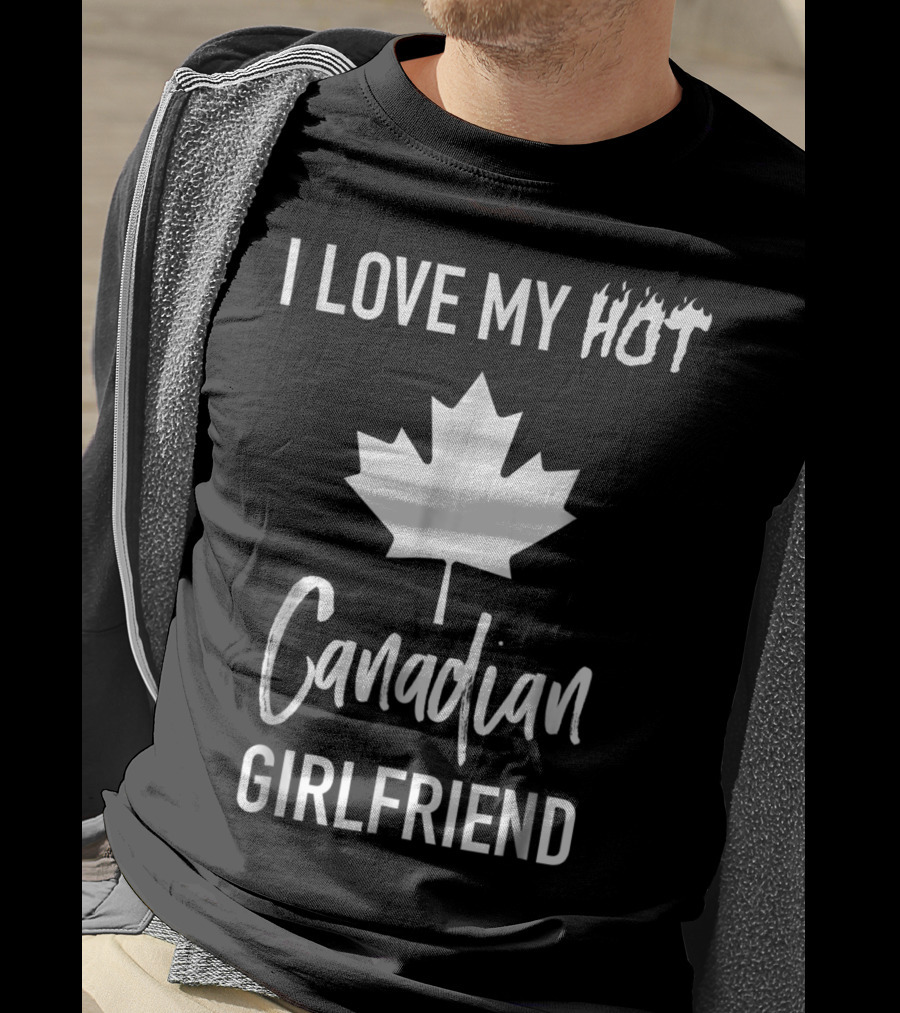 I Love My Hot Canadian Girlfriend Maple Leaf T-Shirt