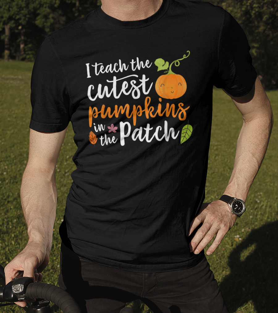 I Teach The Cutest Pumpkins In The Patch Cute Pumpkin And Leaves T-Shirt