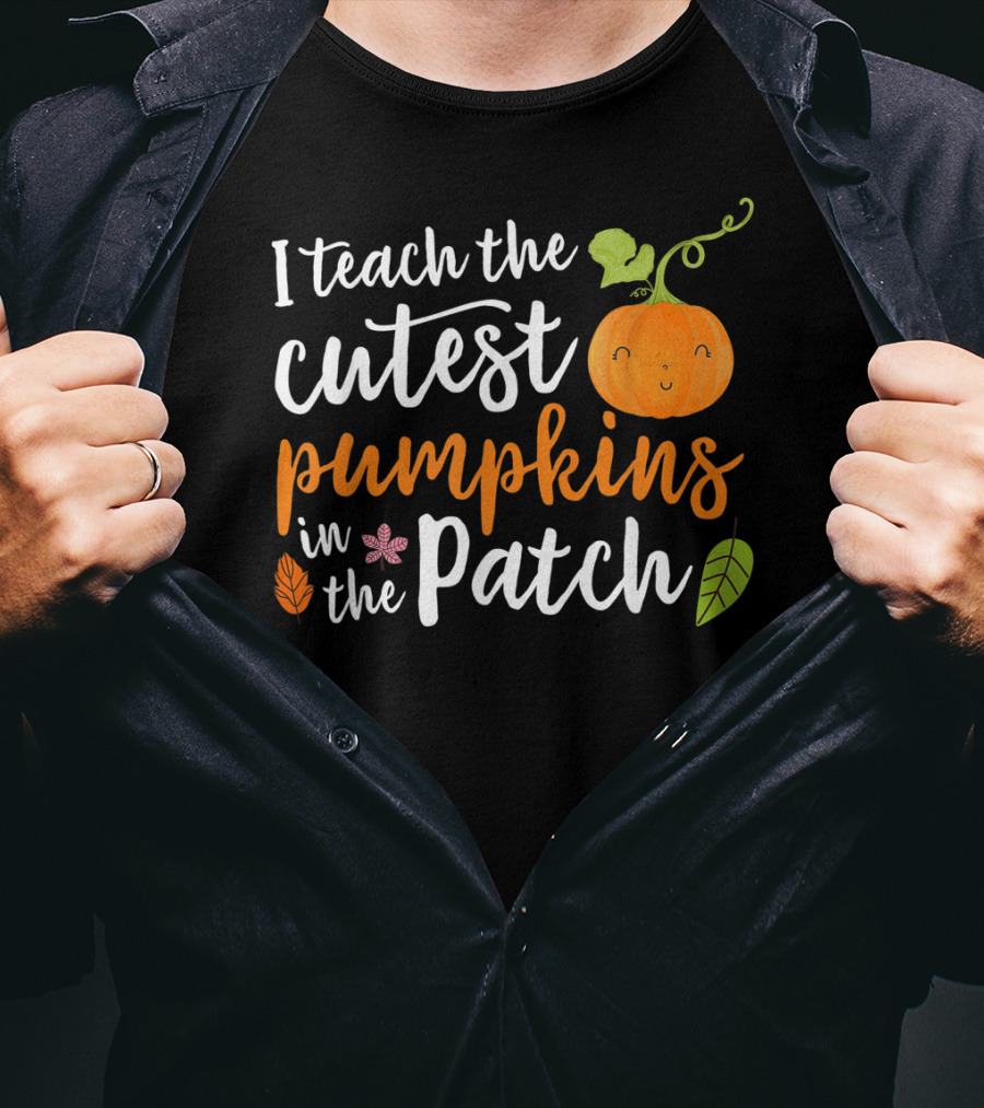 I Teach The Cutest Pumpkins In The Patch Cute Pumpkin And Leaves T-Shirt