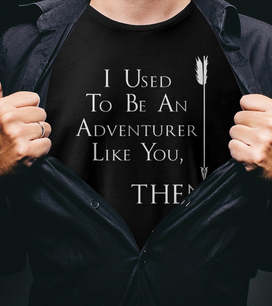I Used To Be An Adventurer Like You Then Arrow T-Shirt