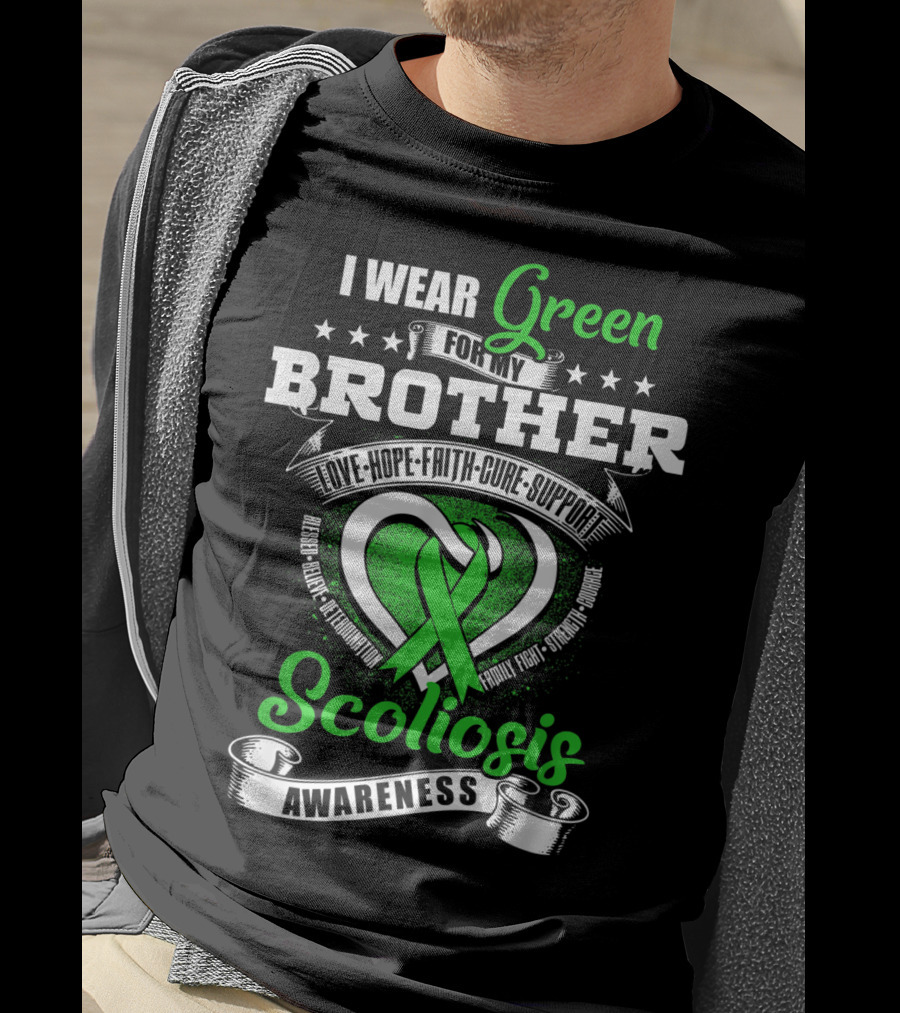 I Wear Green For My Brother Scoliosis Awareness Love Hope Faith Cure Support T-Shirt
