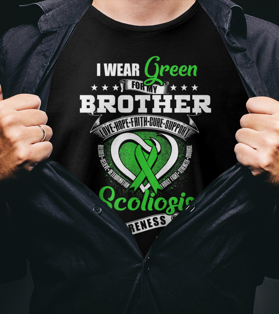 I Wear Green For My Brother Scoliosis Awareness Love Hope Faith Cure Support T-Shirt