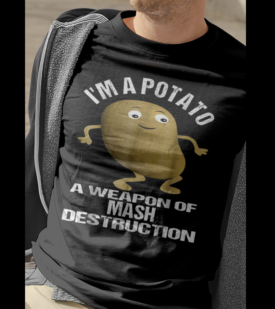 I'm A Potato A Weapon Of Mash Destruction T-Shirt