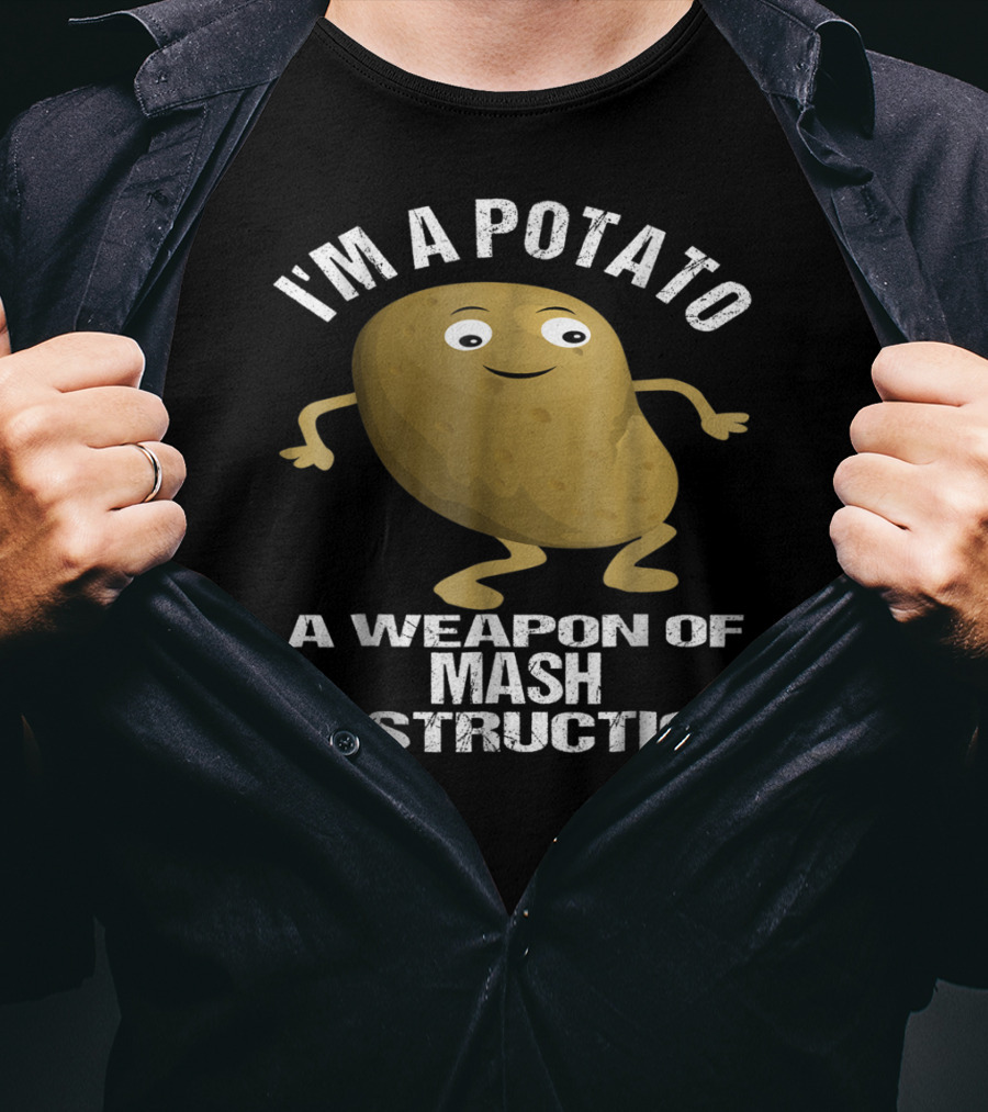 I'm A Potato A Weapon Of Mash Destruction T-Shirt
