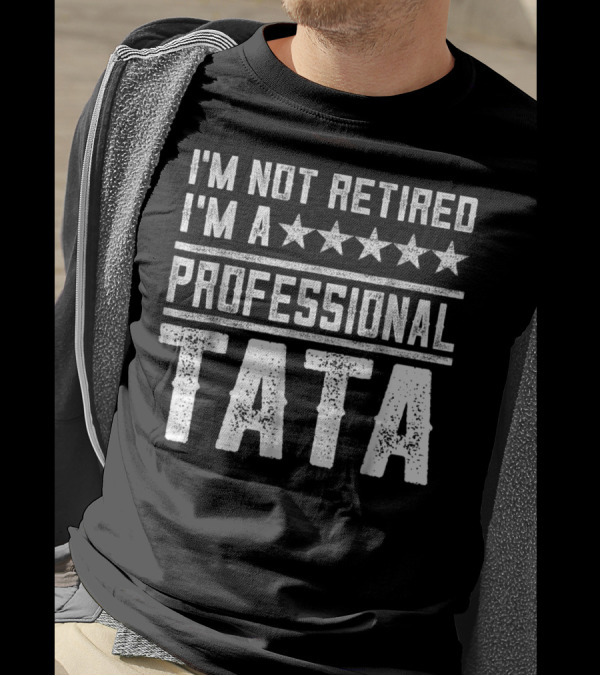 I'm Not Retired I'm A Five Star Professional Tata T-Shirt