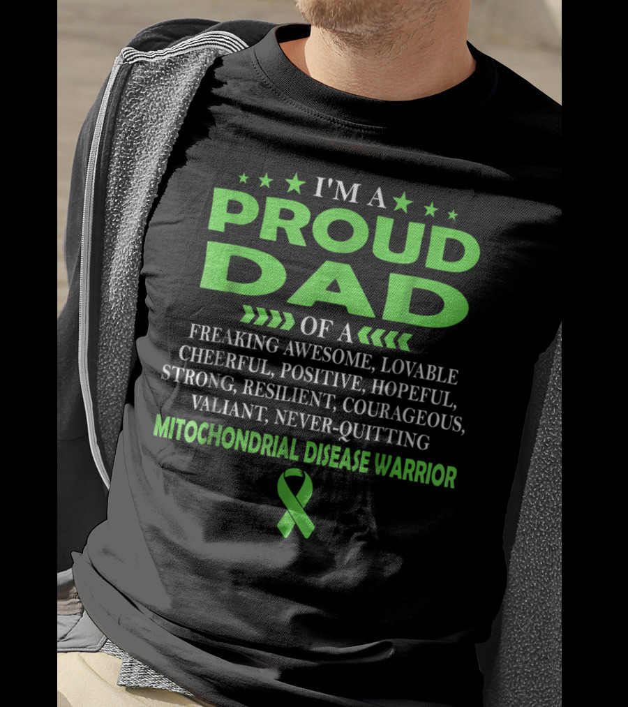 I'm A Proud Dad Of A Freaking Awesome Lovable Cheerful Positive Hopeful Strong Resilient Courageous Valiant Never-Quitting Mitochondrial Disease Warrior T-Shirt
