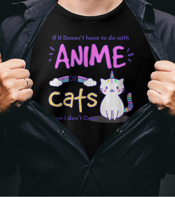If It Doesn’t Have To Do With Anime Or Cats Then I Don’t Care T-Shirt