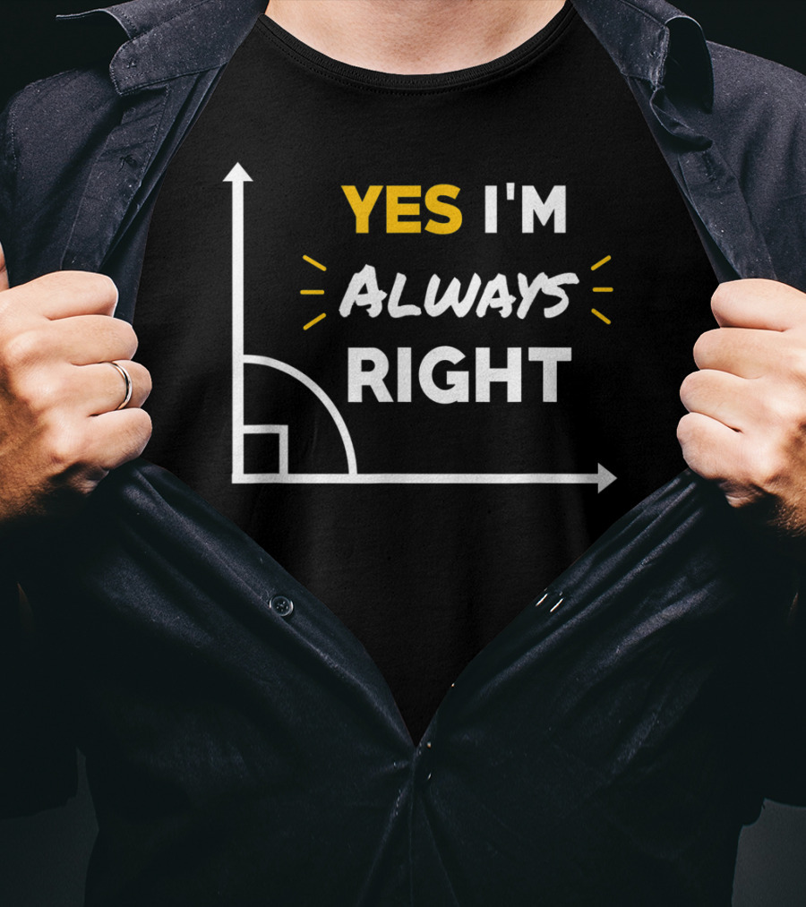 Yes I'm Always Right Math Teacher Geometry Humor T-Shirt