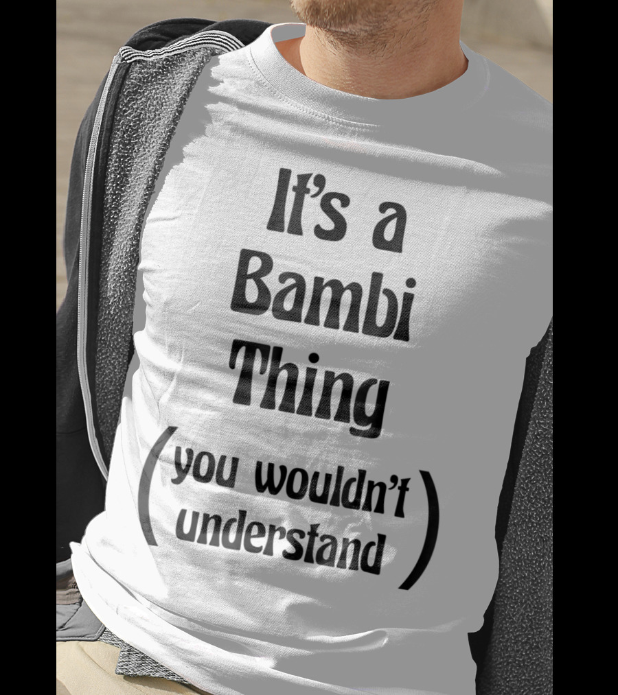 It's A Bambi Thing You Wouldn't Understand T-Shirt
