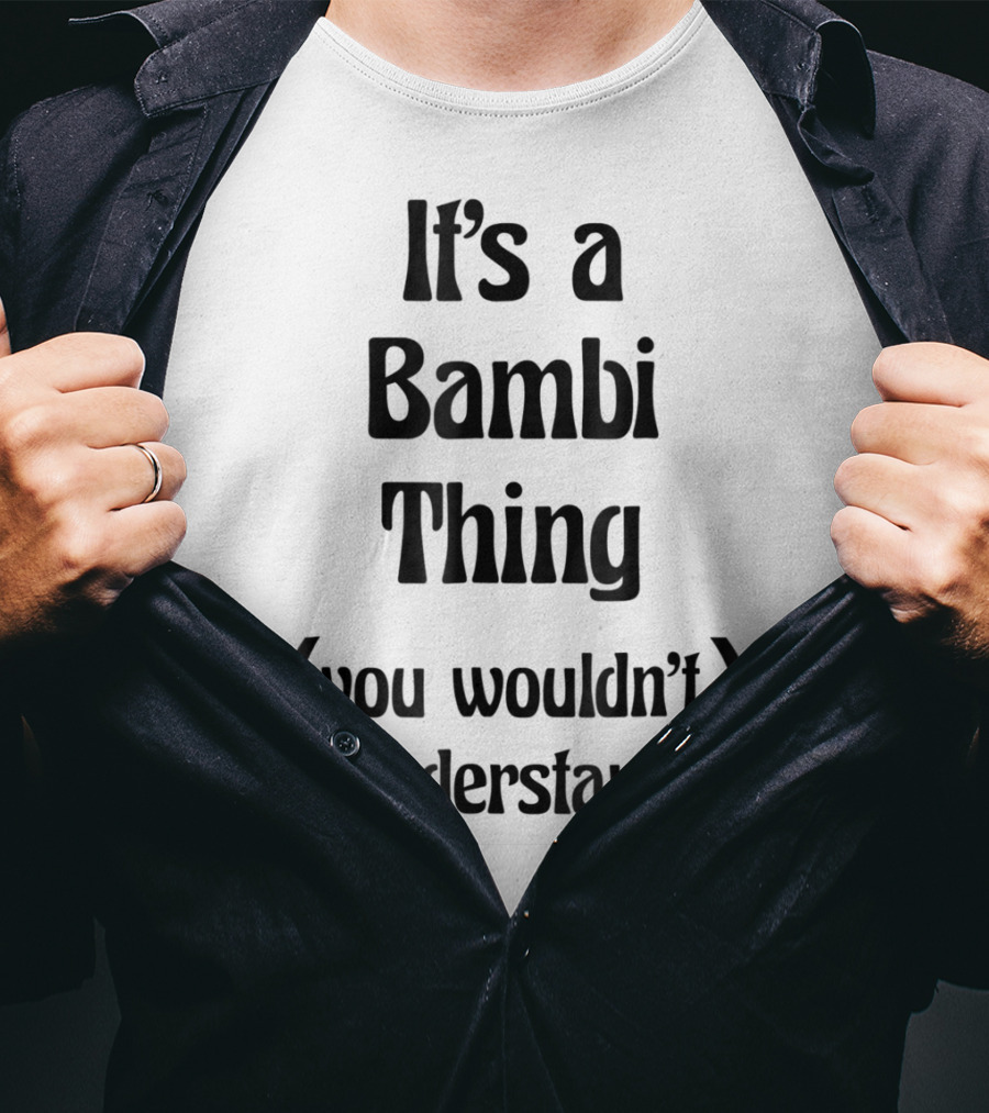 It's A Bambi Thing You Wouldn't Understand T-Shirt
