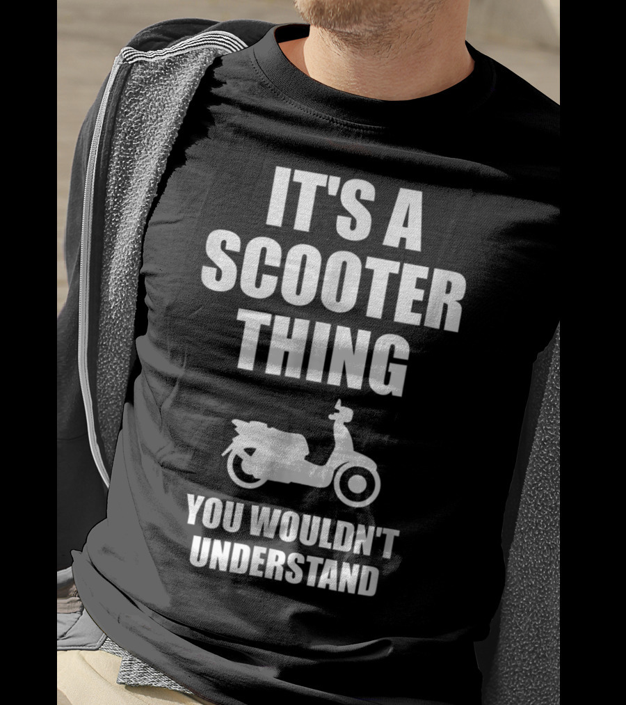 It's A Scooter Thing You Wouldn't Understand Scooter Image T-Shirt