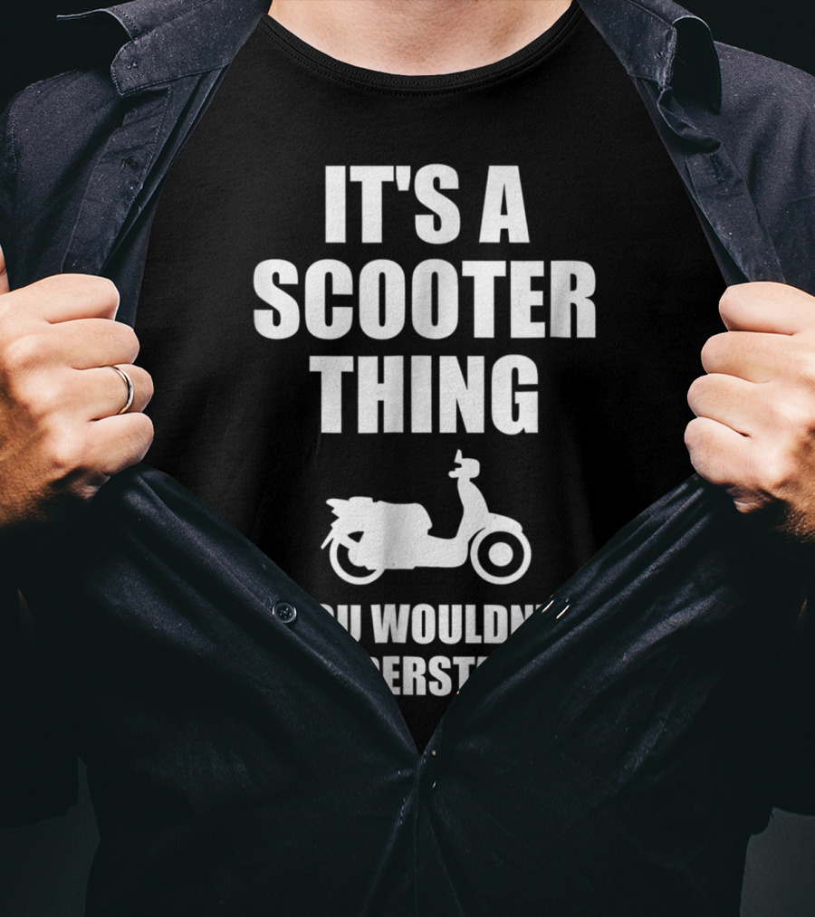 It's A Scooter Thing You Wouldn't Understand Scooter Image T-Shirt