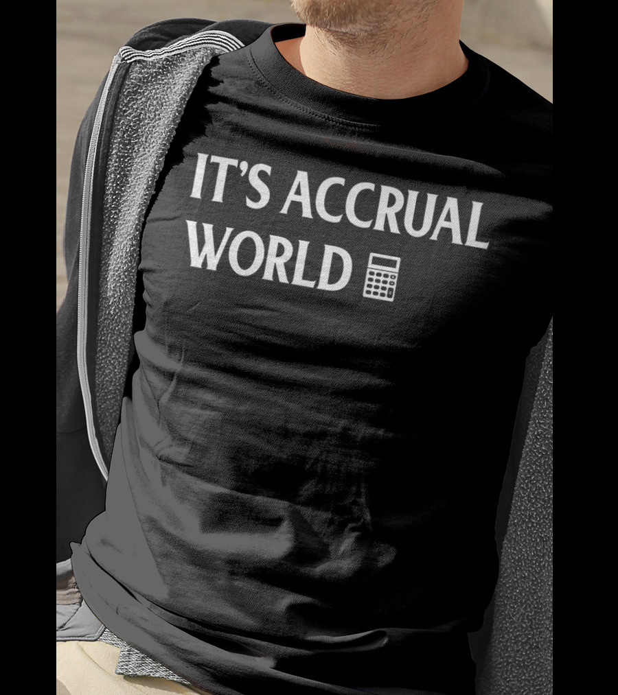 It's Accrual World Accountant Calculator Humor T-Shirt