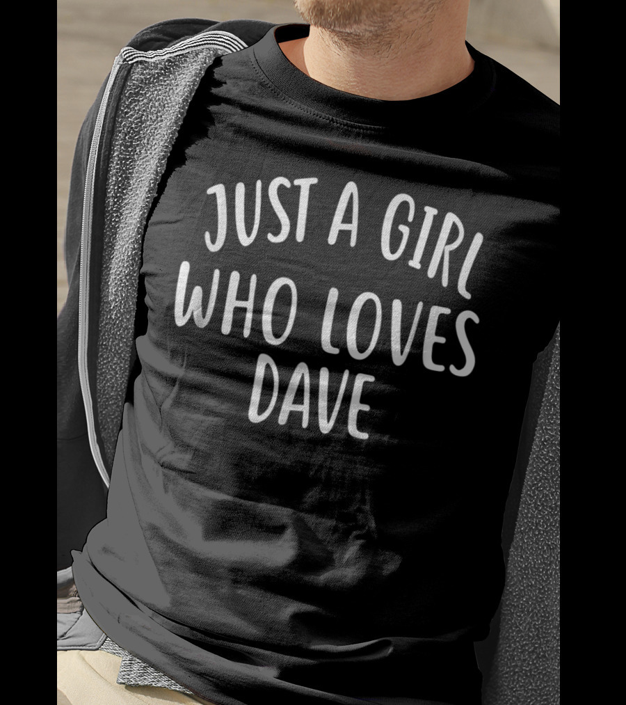 Just A Girl Who Loves Dave Cute Dave T-Shirt