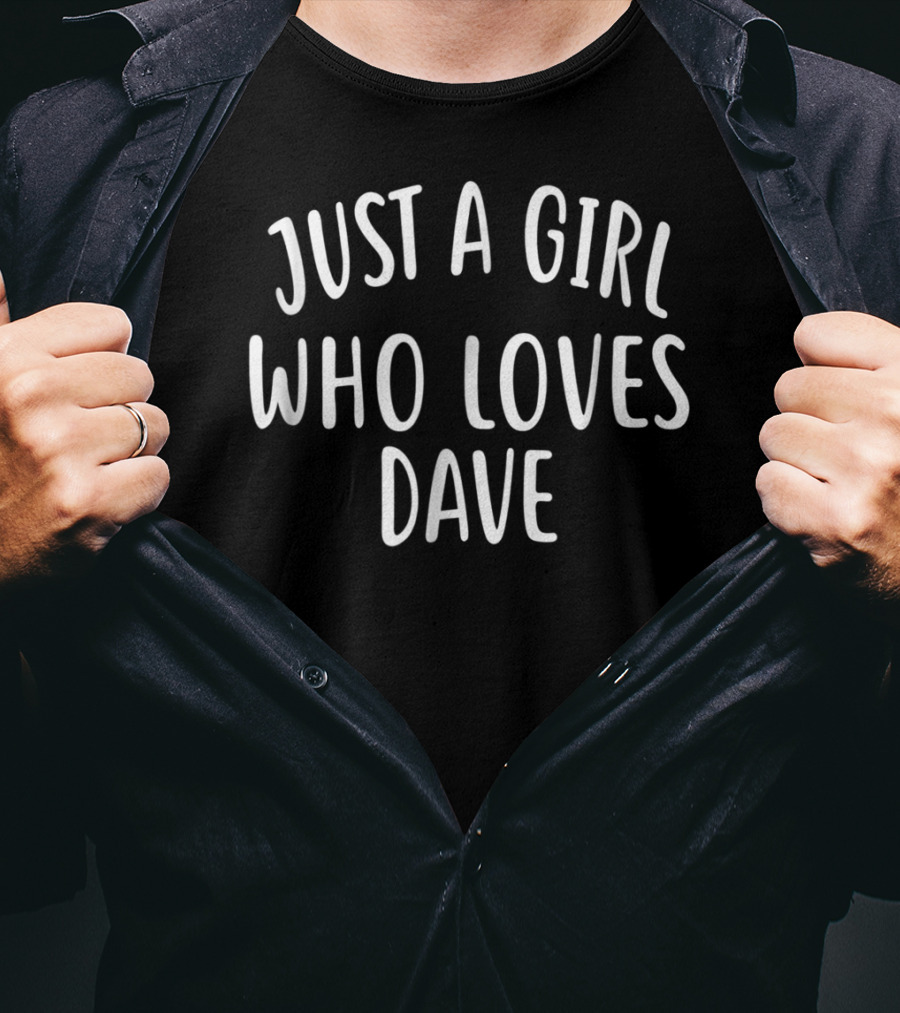 Just A Girl Who Loves Dave Cute Dave T-Shirt