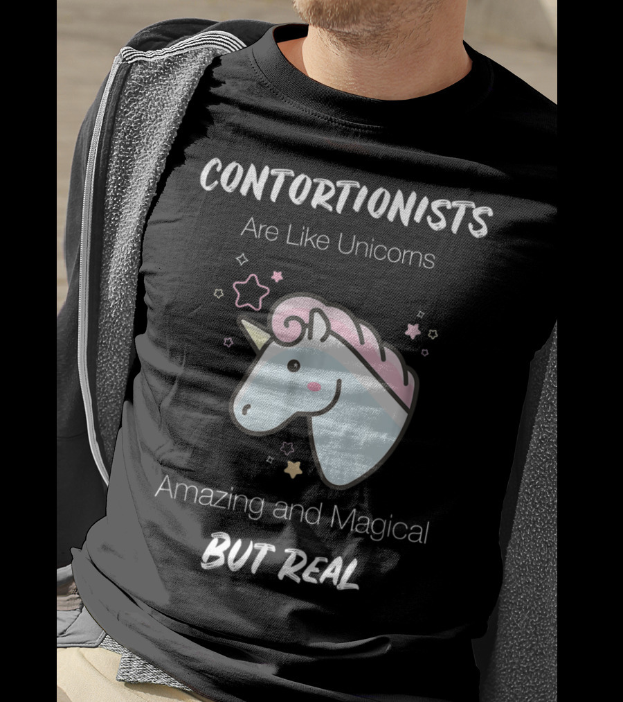 Contortionists Are Like Unicorns Amazing And Magical But Real T-Shirt