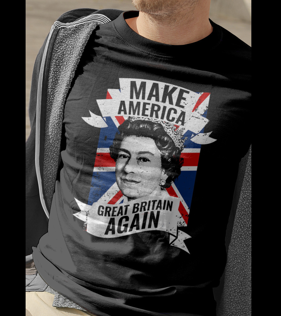 Make America Great Britain Again Queen Union Jack T-Shirt