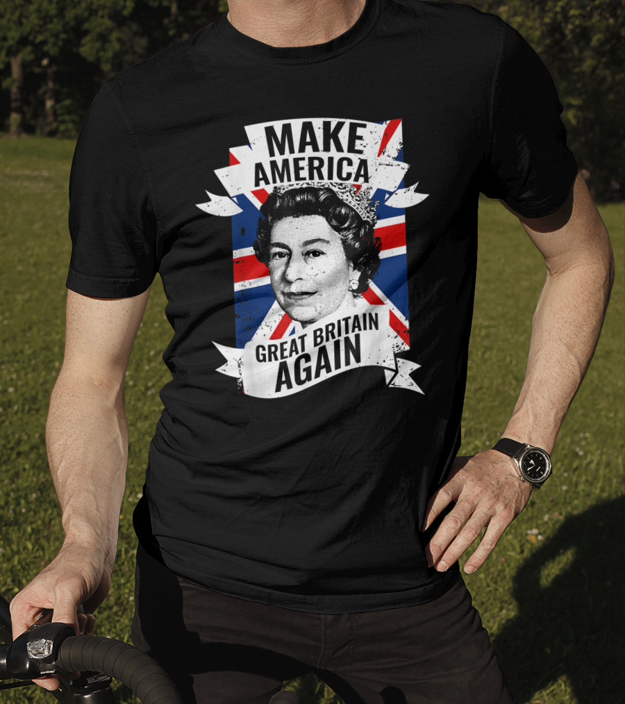 Make America Great Britain Again Queen Union Jack T-Shirt